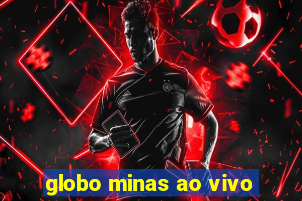 globo minas ao vivo